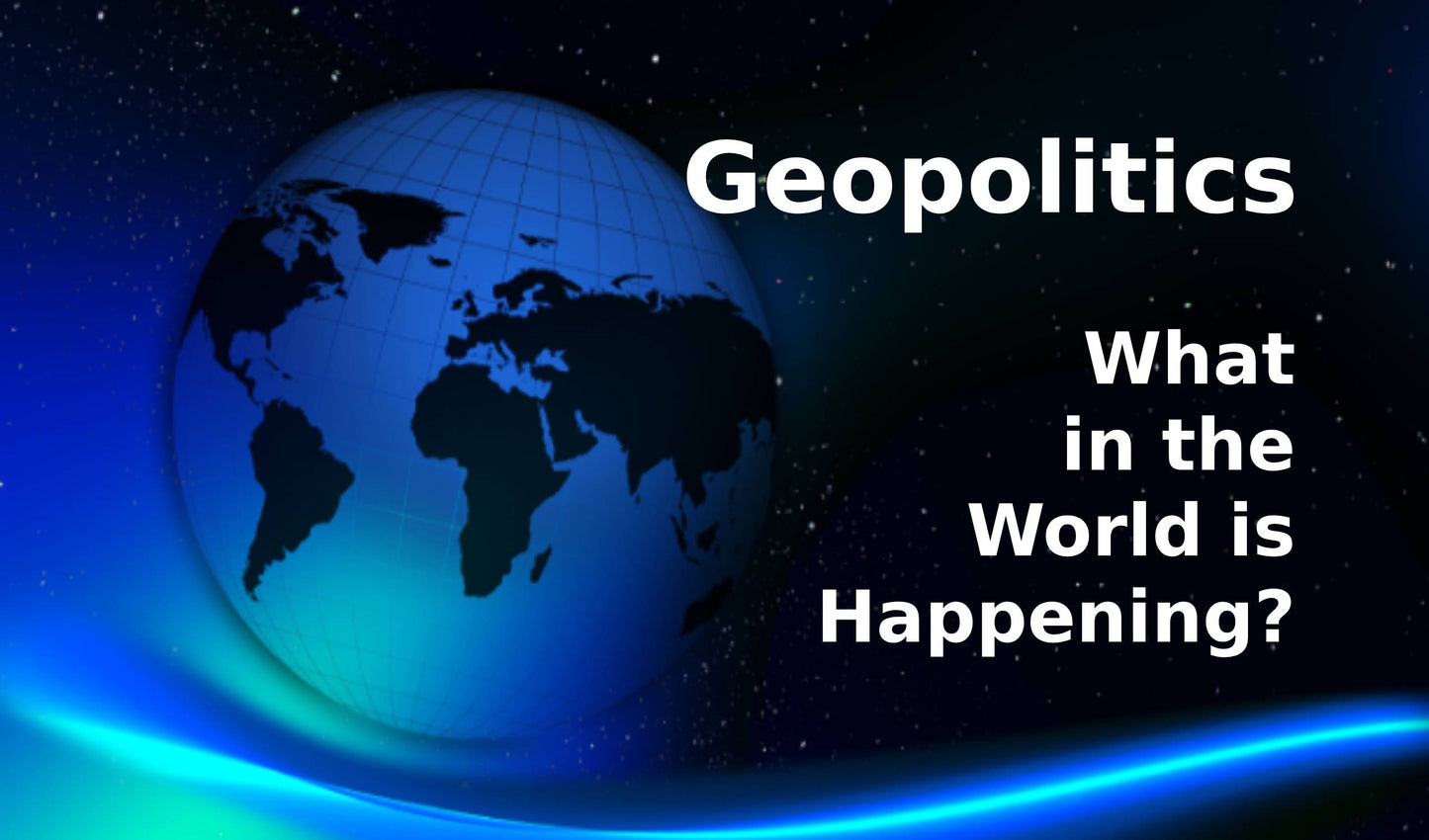 Geopolitics: What in the World is Happening?