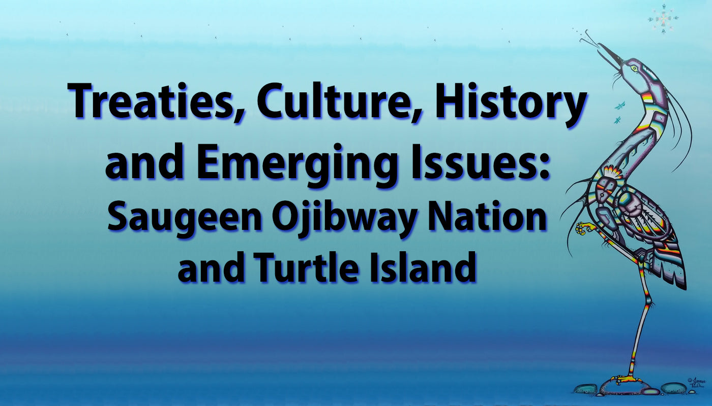 Treaties, Culture, History and Emerging Issues: Saugeen Ojibway Nation and Turtle Island