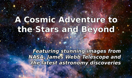 A Cosmic Adventure to the Stars and Beyond